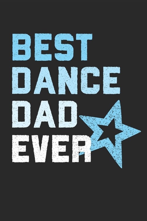 Best Dance Dad Ever: 6 x 9 Blank College Ruled Notebook For Proud Dance Dads (Paperback)