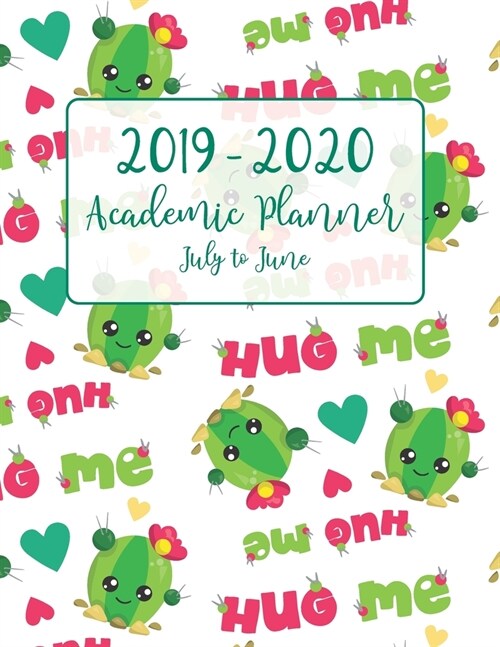 Hug Me 2019 - 2020 Academic Planner July to June: Cute Cactus Theme for Academic School Year from July 2019 to June 2020 - Includes Popular Holidays - (Paperback)