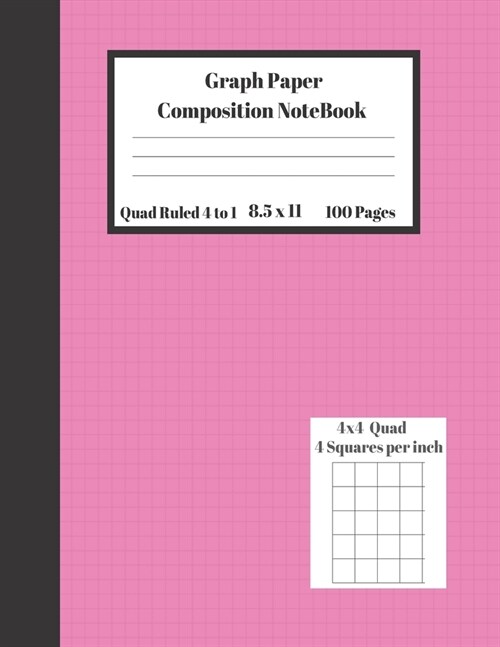 Graph Composition Notebook 4 Squares per inch 4x4 Quad Ruled 4 to 1 / 8.5 x 11 100 Sheets: Cute Funny Pink Gift NoteBook / Grid Squared Paper Back To (Paperback)