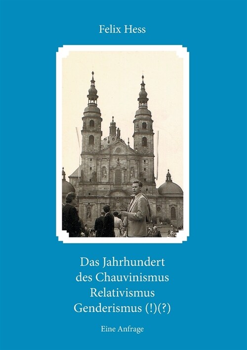 Das Jahrhundert des Chauvinismus Relativimus Genderismus (!)(?): Eine Anfrage (Paperback)