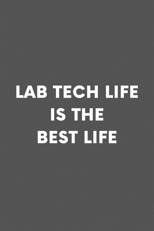 Lab Tech Life Is The Best Life: Laboratory Technician Professional Lined Simple Journal Composition Notebook (6 x 9) 120 Pages (Paperback)
