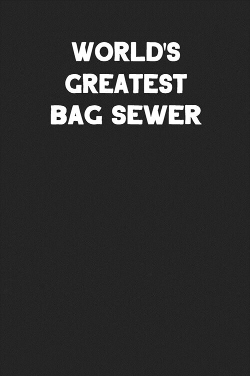 Worlds Greatest Bag Sewer: Blank Lined Notebook Journal to Write In (Paperback)