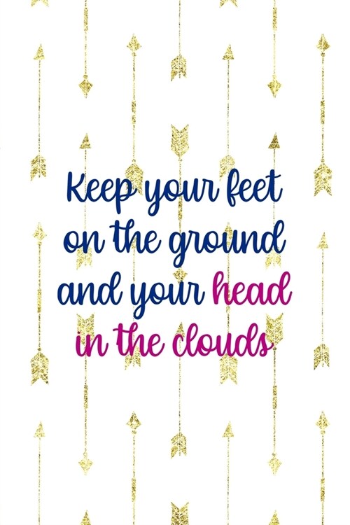 Keep Your Feet On The Ground And Your Head In The Clouds: Clouds Notebook Journal Composition Blank Lined Diary Notepad 120 Pages Paperback White (Paperback)