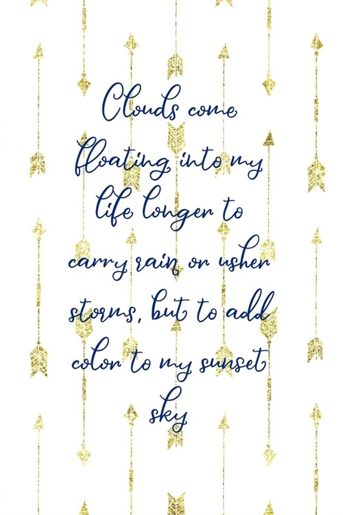 Clouds Come Floating Into My Life Longer To Carry Rain Or Usher Storms, But To Add Color To My Sunset Sky: Clouds Notebook Journal Composition Blank L (Paperback)