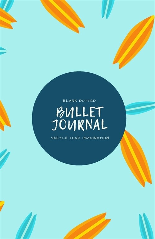 Blank Dotted Bullet Journal: Sketch Your Imagination / 5.5 x 8.5 Dotted Bullet Journal / Dot Journal / Surf Design (Paperback)