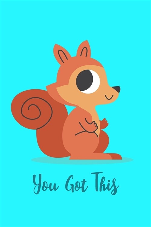 You Got This: Journal To Write In With Lined Pages / Unique Diary / Motivational Notebook Gift / Squirrel Cover (Paperback)
