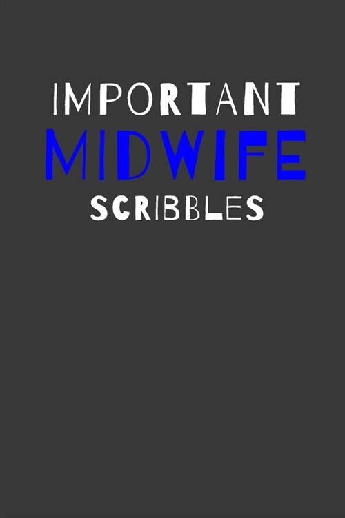 Important Midwife Scribbles: Inspirational Motivational Funny Gag Notebook Journal Composition Positive Energy 120 Lined Pages For Midwifes (Paperback)