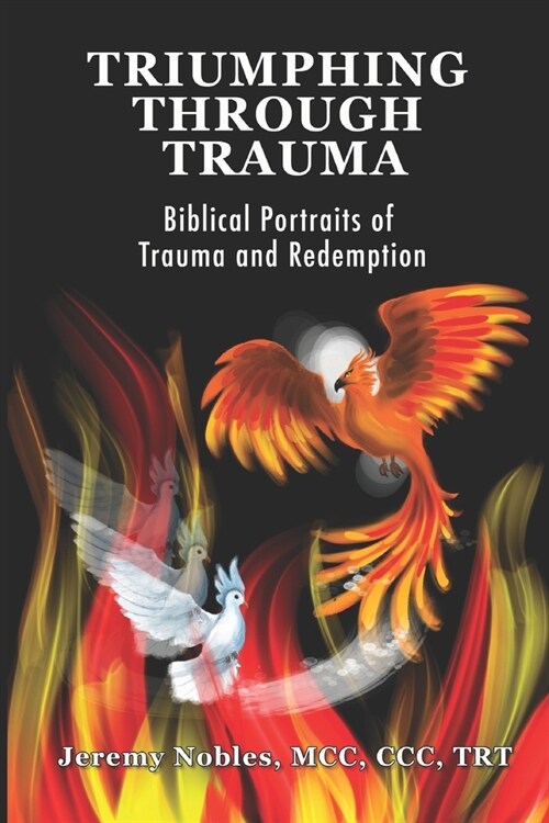 Triumphing Through Trauma: Biblical Portraits of Trauma and Redemption (Paperback)