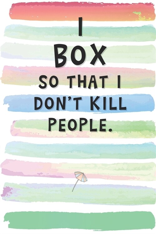 I Box So That I Dont Kill People: Blank Lined Notebook Journal Gift for Boxer Friend, Coworker, Boss (Paperback)