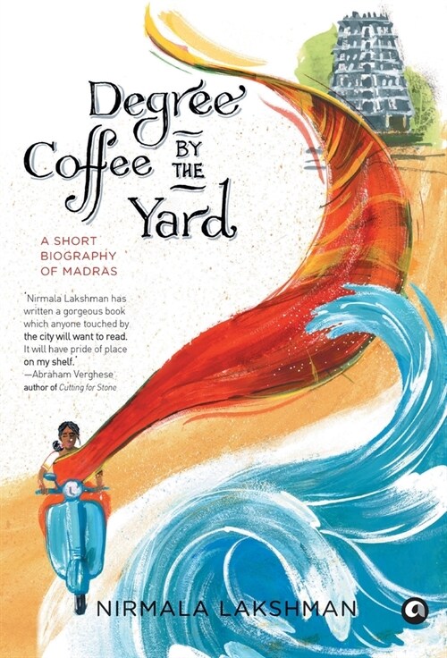 Degree Coffee by the Yard: A Short Biography of Madras (Hardcover)
