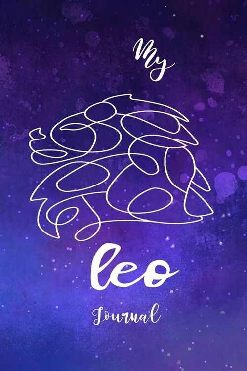 My Leo Journal: Zodiac Horoscope Notebook Journal Composition Writing Book With Blank Ruled Lined Pages To Write In For Astrology Love (Paperback)