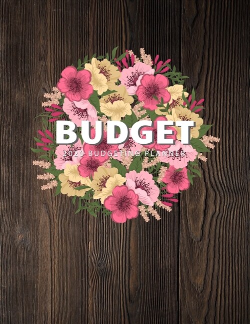 2020 Budgeting Planner: Flower Art Decorate - Monthly Budget Planner - Expense & Saving Tracker Notebook - Daily Weekly Monthly Journal - Pers (Paperback)