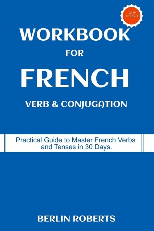 Workbook for French Verb & Conjugation: Practical Guide to Master French Verbs and Tenses in 30 Days (Paperback)