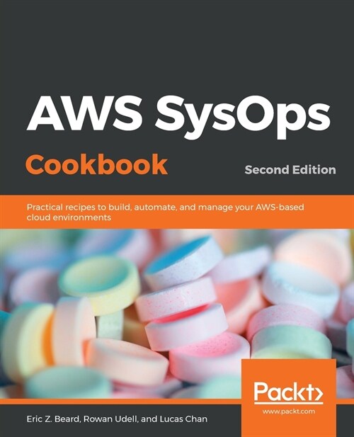 AWS SysOps Cookbook : Practical recipes to build, automate, and manage your AWS-based cloud environments, 2nd Edition (Paperback, 2 Revised edition)