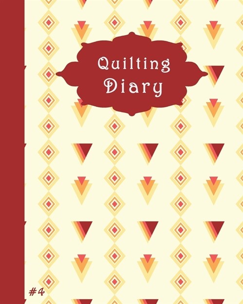 Quilting Diary #4: A Diary to record & organize your quilting projects. (Paperback)