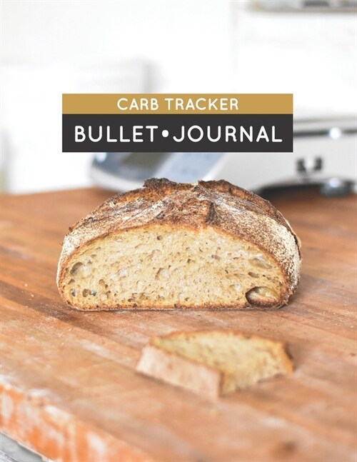 Carb Tracker Bullet Journal: Blank Dot Grid Notebook to Organize and Plan Diets, Meal Planning, and Overall Health (Paperback)