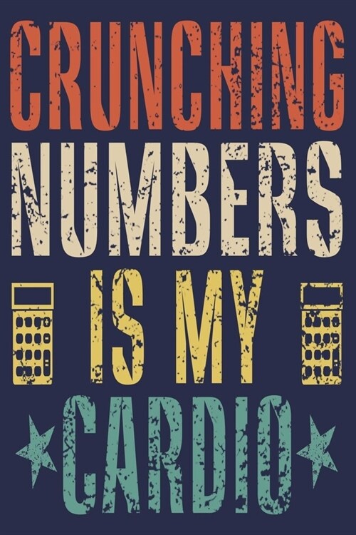 Crunching Numbers is My Cardio: Funny Accountant Gift Journal (Paperback)