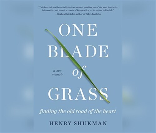 One Blade of Grass: Finding the Old Road of the Heart, a Zen Memoir (Audio CD)
