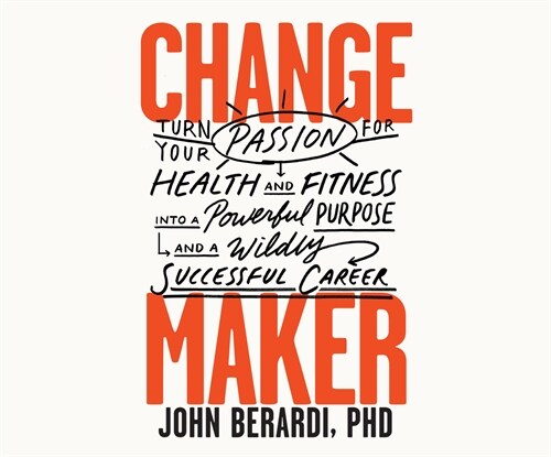 Change Maker: Turn Your Passion for Health and Fitness Into a Powerful Purpose and a Wildly Successful Career (Audio CD)