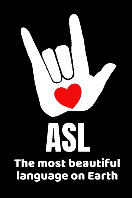 ASL The Most Beautiful Language On Earth: Sign Language Teacher Journal Notebook - 120 Pages, 6 x 9 (15.24 x 22.86 cm), Durable Soft Cover (Paperback)
