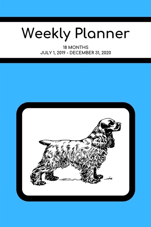 Weekly Planner: Cocker Spaniel; 18 months; July 1, 2019 - December 31, 2020; 6 x 9 (Paperback)