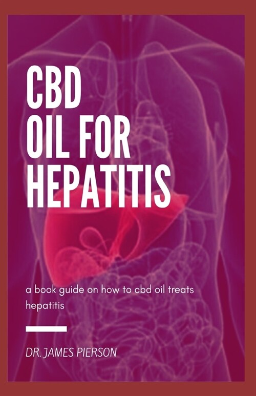 CBD Oil for Hepatitis: A book guide on how cbd oil treats hepatitis (Paperback)
