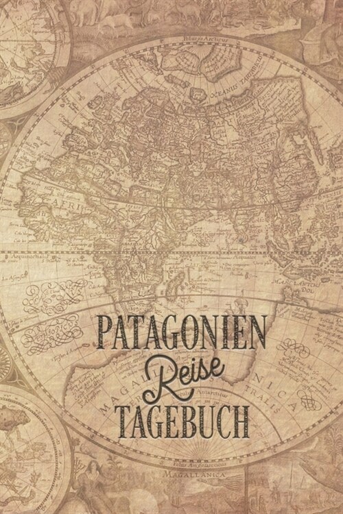 Patagonien Reisetagebuch: Urlaubstagebuch f? Reisen nach Patagonien.Reise Logbuch f? 40 Reisetage f? Reiseerinnerungen der sch?sten Sehensw? (Paperback)