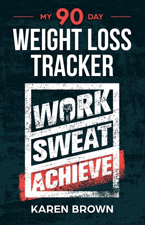 My 90 Day Weight Loss Tracker: Keep track of the healthy habits that will support your weight loss - Work, sweat, achieve cover - exercise log, journ (Paperback)