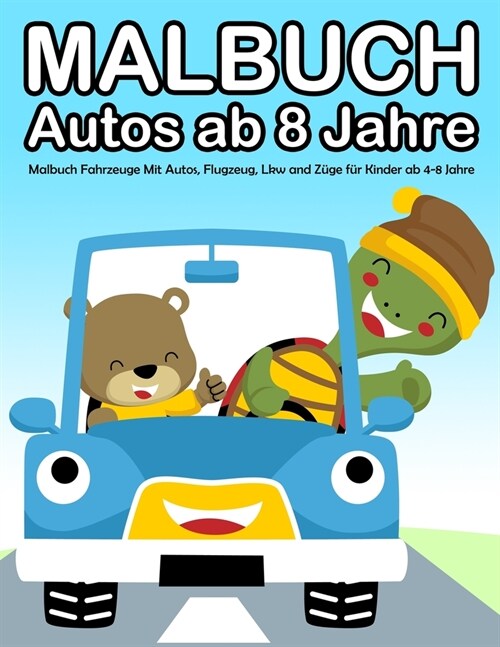 Malbuch Autos ab 8 Jahre: Malbuch Fahrzeuge Mit Autos, Flugzeug, Lkw and Z?e f? Kinder ab 4-8 Jahre (Paperback)