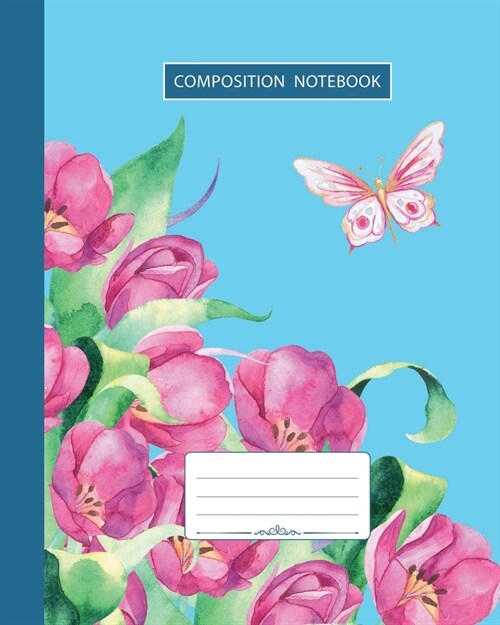 Composition Notebook: College Ruled - Butterfly Summer Birds and Tulip Flowers - Back to School Composition Book for Teachers, Students, Kid (Paperback)