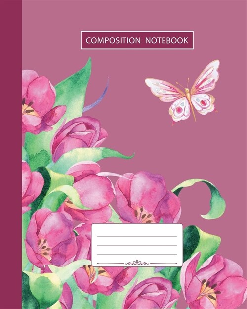 Composition Notebook: College Ruled - Butterfly Summer Birds and Tulip Flowers - Back to School Composition Book for Teachers, Students, Kid (Paperback)