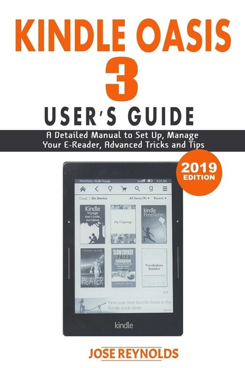 Kindle Oasis User Guide: The Ultimate Guide to Set Up, Manage Your E-Reader, Advanced Tips and Tricks (Paperback)