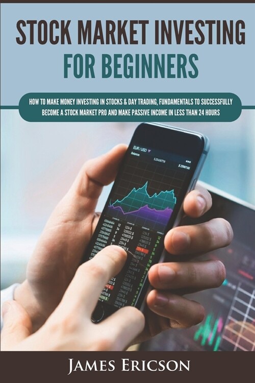 Stock Market Investing for Beginners: How to Make Money Investing in Stocks & Day Trading, Fundamentals to Successfully Become a Stock Market Pro and (Paperback)