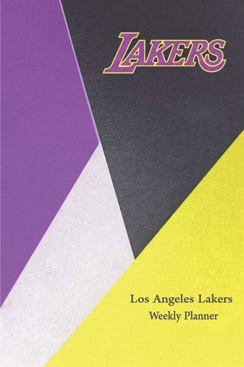 Los Angeles Lakers Weekly Planner: Balance Your Life - NBA Back to School Essential - Lakers Weekly Planner (Paperback)