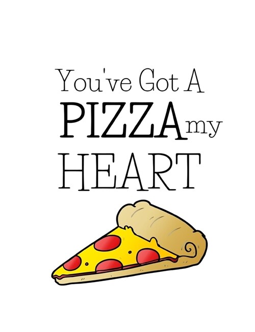 You Gotta Pizza My Heart: Fun Gifts For Pizza Lovers - Cute Paperback Journal (Paperback)