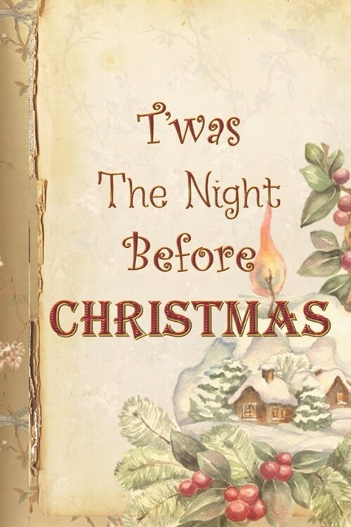 Twas The Night Before Christmas: Special Christmas Notebook for everyone - book design, holly Christmas, winter season, snow, family house (Paperback)