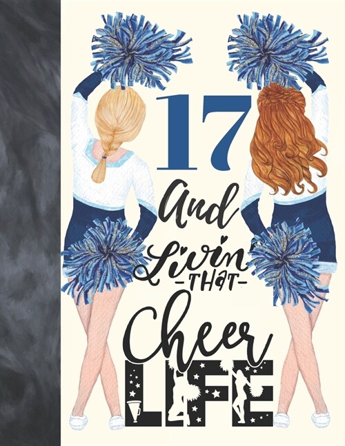 17 And Livin That Cheer Life: Cheerleading Gift For Teen Girls 17 Years Old - College Ruled Composition Writing School Notebook To Take Classroom Te (Paperback)