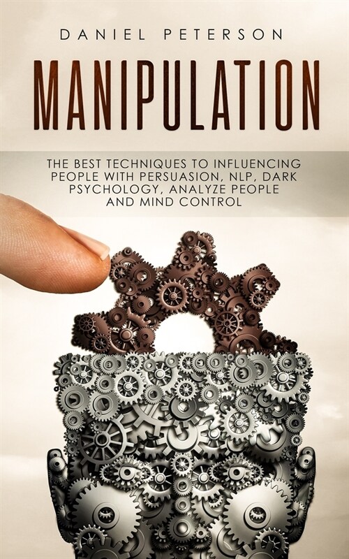 Manipulation: The best Techniques to Influencing People with Persuasion, NLP, Dark Psychology, Analyze People and Mind Control (Paperback)