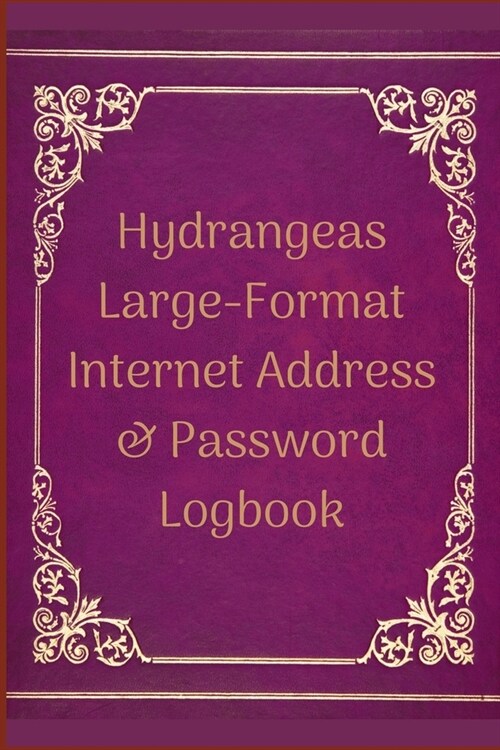 Hydrangeas Large-Format Internet Address & Password Logbook: A Premium Journal And Logbook To Protect Usernames and Passwords: Modern Password Keeper, (Paperback)