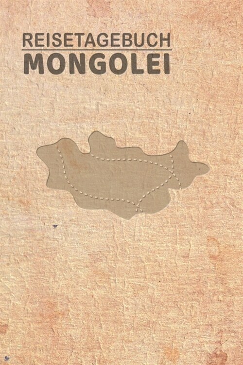 Reisetagebuch Mongolei: Urlaubstagebuch f? Reisen nach Mongolei.Reise Logbuch f? 40 Reisetage f? Reiseerinnerungen der sch?sten Sehensw?d (Paperback)