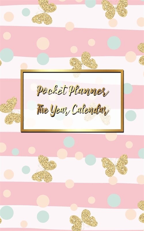 Pocket Planner Five Year Calendar: 5 Yearly Academic Planner Organizer for Goals, To do list, Planners And Academic Agenda Schedule Organizer. Gold Bu (Paperback)