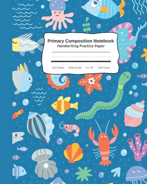 Primary Composition Notebook Handwriting Practice Paper: Cute Sea Life Ocean Improves Handwriting For Kids - Visual Handwriting For Visual Cues - Grad (Paperback)