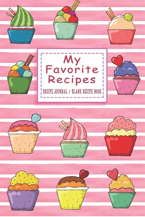 My Favorite Recipes Recipe Journal Blank Recipe Book: To Write In personal or family Food Pie Pink Notebook Organizer Make your Own Cookbook (Best Per (Paperback)