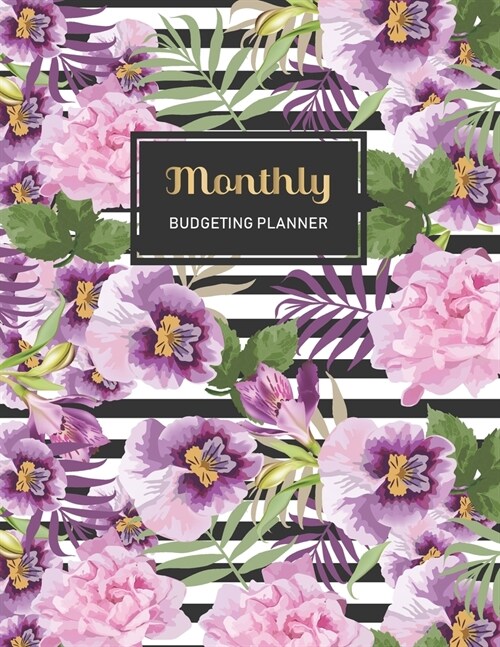 Monthly Budgeting Planner: Flowers Modern Design - 52 Week Budget Planner and Monthly Calendar Organizer - Expense Tracker - Home Budget - Bill T (Paperback)