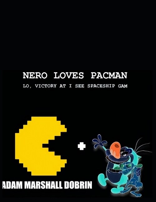 Nero Loves Pacman: Lo, Victory at I C Spacegam (Paperback)