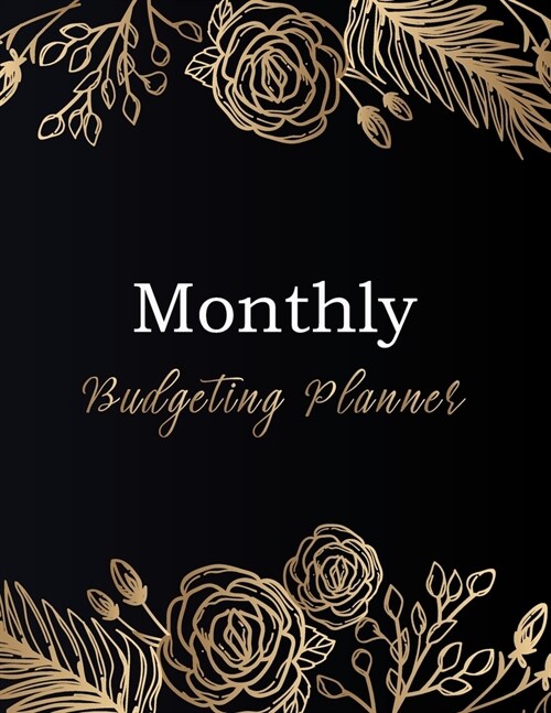 Monthly Budgeting Planner: Elegant Black & Gold - 52 Week Budget Planner and Monthly Calendar Organizer - Expense Tracker - Home Budget - Bill Tr (Paperback)