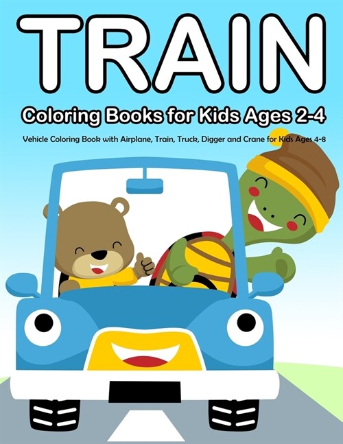 Train Coloring Books for Kids Ages 2-4: Vehicle Coloring Book with Airplane, Train, Truck, Digger and Crane for Kids Ages 4-8 (Paperback)