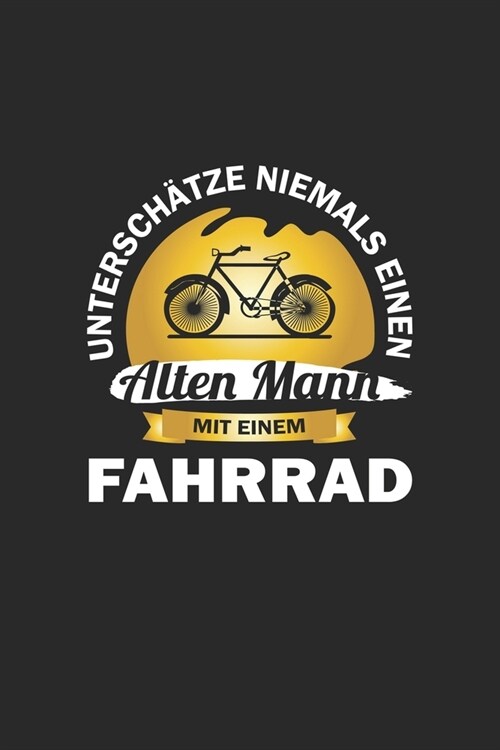 Untersch?ze niemals einen alten Mann mit einem Fahrrad: Notizbuch, Notizheft, Tagebuch - Geschenk-Idee f? Fahrrad-Fahrer - Dot Grid - A5 - 120 Seite (Paperback)