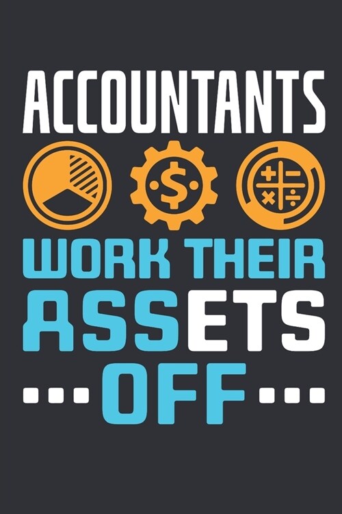 Accountants Work Their Assets Off: Accountant Journal, Blank Paperback Accounting Notebook For Writing Notes, CPA Gifts, 150 Pages, college ruled (Paperback)