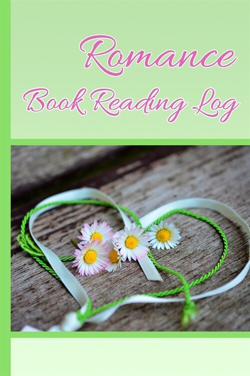 Romance Book Reading Log: Daisy and Ribbon Theme Reading Journal to Help You Keep Track of All of Your Happily-Ever-After Romance Novels and L (Paperback)